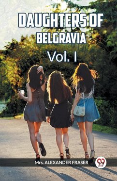 DAUGHTERS OF BELGRAVIA Vol. I - Fraser, Alexander