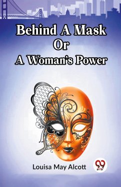 Behind A Mask Or A Woman's Power - May Alcott, Louisa