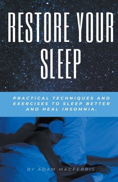 RESTORE YOUR SLEEP Practical techniques and exercises to sleep better and heal insomnia. - Macferris, Adam