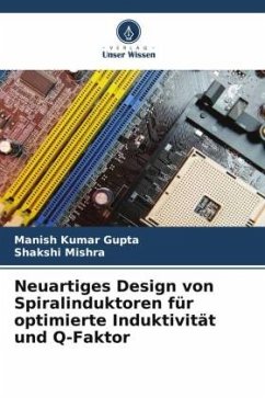 Neuartiges Design von Spiralinduktoren für optimierte Induktivität und Q-Faktor - Gupta, Manish Kumar;Mishra, Shakshi