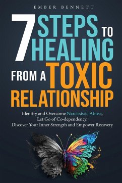 7 Steps to Healing From a Toxic Relationship - Bennett, Ember