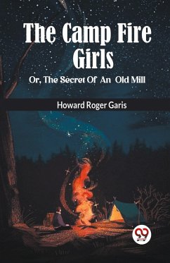 Cover The Camp Fire Girls Or, The Secret Of An Old Mill