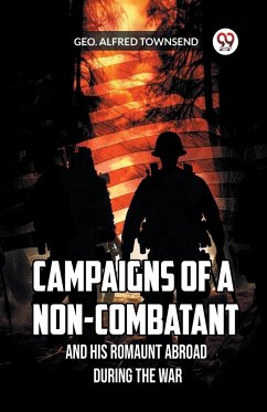 Campaigns of a Non-Combatant and His Romaunt Abroad During the War - Townsend, Geo. Alfred