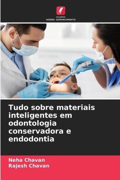 Tudo sobre materiais inteligentes em odontologia conservadora e endodontia - CHAVAN, NEHA;CHAVAN, RAJESH