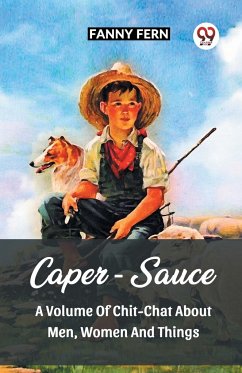 Caper-Sauce A Volume Of Chit-Chat About Men, Women And Things - Fern, Fanny