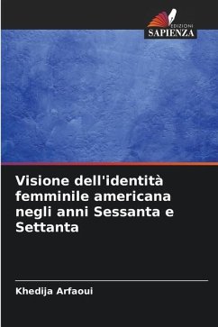 Visione dell'identità femminile americana negli anni Sessanta e Settanta - Arfaoui, Khedija