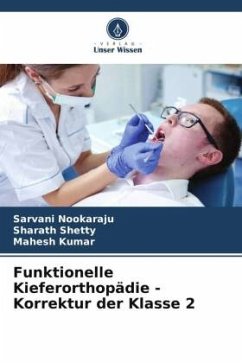 Funktionelle Kieferorthopädie - Korrektur der Klasse 2 - Nookaraju, Sarvani;Shetty, Sharath;Kumar, Mahesh