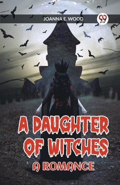 A Daughter of Witches A Romance - E. Wood, Joanna