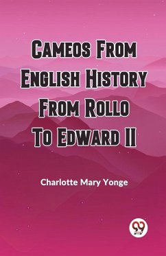 CAMEOS FROM ENGLISH HISTORY FROM ROLLO TO EDWARD II - Yonge, Charlotte Mary