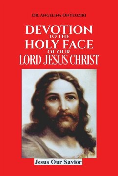 Devotion To The Holy Face Of Our Lord Jesus Christ - Onyeoziri, Angelina
