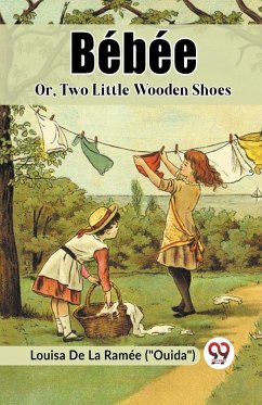 Bebee Or, Two Little Wooden Shoes - ("Ouida"), Louisa de La Ramee