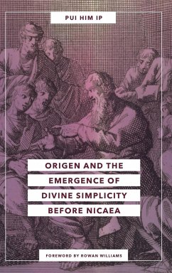 Origen and the Emergence of Divine Simplicity before Nicaea - Ip, Pui Him