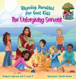 The Unforgiving Servant (Rhyming Parables For Cool Kids) Book 3 - Forgive and Free Yourself! - Jvr, Sybrand; S, Lucia