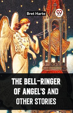 The Bell-Ringer Of Angel'S And Other Stories - Harte, Bret