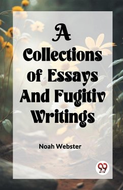 A COLLECTION of ESSAYS AND FUGITIV WRITINGS - Webster, Noah