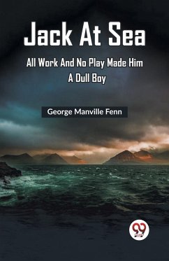 Jack At Sea All Work And No Play Made Him A Dull Boy - Manville Fenn, George