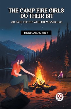 THE CAMP FIRE GIRLS DO THEIR BIT OR, OVER THE TOP WITH THE WINNEBAGOS - G. Frey, Hildegard