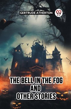 The Bell In The Fog And Other Stories - Atherton, Gertrude
