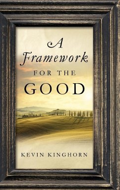A Framework for the Good - Kinghorn, Kevin