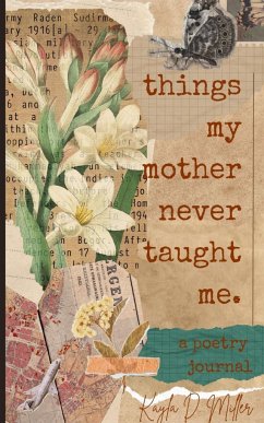 Things My Mother Never Taught Me - Miller, Kayla D.