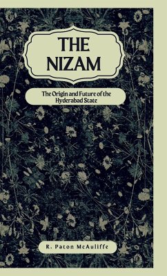 The Nizam The Origin and Future of the Hyderabad State - McAuliffe, R. Paton
