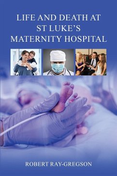 Life and Death at St Luke's Maternity Hospital - Ray-Gregson, Robert