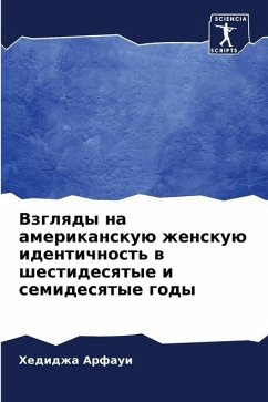 Vzglqdy na amerikanskuü zhenskuü identichnost' w shestidesqtye i semidesqtye gody - Arfaui, Hedidzha