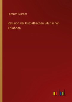 Revision der Ostbaltischen Silurischen Trilobiten - Schmidt, Friedrich