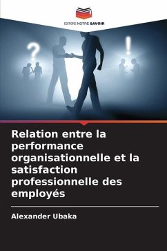 Relation entre la performance organisationnelle et la satisfaction professionnelle des employés - Ubaka, Alexander