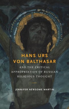 Hans Urs von Balthasar and the Critical Appropriation of Russian Religious Thought - Martin, Jennifer Newsome
