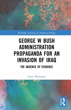 George W Bush Administration Propaganda for an Invasion of Iraq - Hartenian, Larry