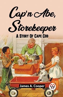 Cap'N Abe, Storekeeper A Story Of Cape Cod - A. Cooper, James