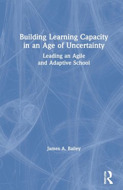 Building Learning Capacity in an Age of Uncertainty - Bailey, James A