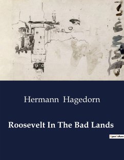 Roosevelt In The Bad Lands - Hagedorn, Hermann