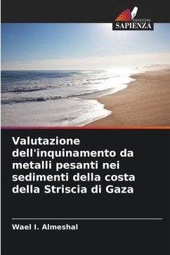 Valutazione dell'inquinamento da metalli pesanti nei sedimenti della costa della Striscia di Gaza - Almeshal, Wael I.