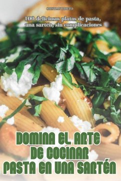 DOMINA EL ARTE DE COCINAR PASTA EN UNA SARTÉN - Cristian Prieto