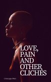 Love, Pain and Other Clichés