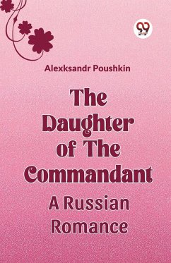 The Daughter Of The Commandant A Russian Romance - Poushkin, Alexksandr