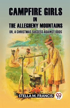 Campfire Girls in the Allegheny Mountains Or, A Christmas Success against Odds - M. Francis, Stella