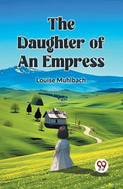 THE DAUGHTER OF AN EMPRESS - Muhlbach, Louise
