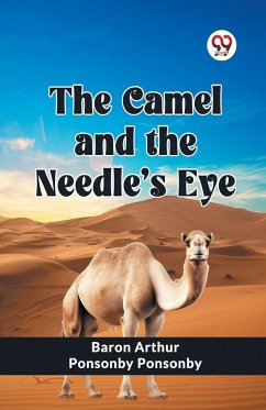 The Camel and the Needle's Eye - Ponsonby, Baron Arthur Ponsonby