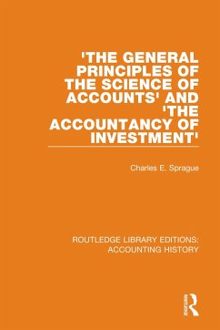 'The General Principles of the Science of Accounts' and 'The Accountancy of Investment' - Sprague, Charles E