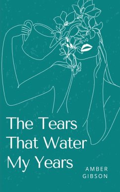 THE TEARS THAT WATER MY YEARS - Gibson, Amber