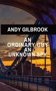 AN ORDINARY GUY AN UNKNOWN SPY - Gilbrook