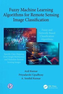 Fuzzy Machine Learning Algorithms for Remote Sensing Image Classification - Kumar, Anil; Upadhyay, Priyadarshi; Kumar, A Senthil