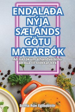 ENDALAÐA NÝJA SÆLANDS GÖTU MATARBÓK - Soffía Rún Egilsdóttir