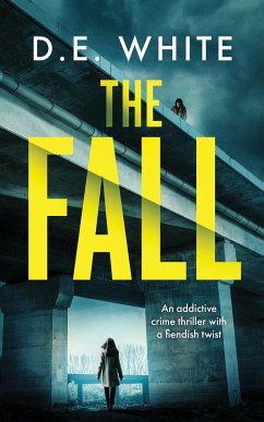THE FALL an addictive crime thriller with a fiendish twist - White, D. E.