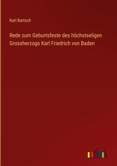 Rede zum Geburtsfeste des höchstseligen Grossherzogs Karl Friedrich von Baden - Bartsch, Karl