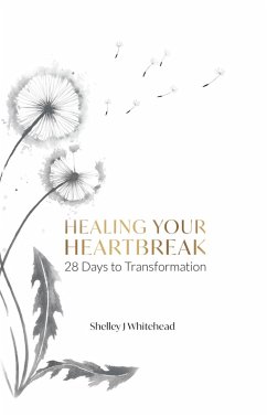 Healing Your Heartbreak (eBook, ePUB) - Whitehead, Shelley J