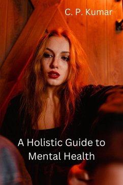 A Holistic Guide to Mental Health (eBook, ePUB) - Kumar, C. P.